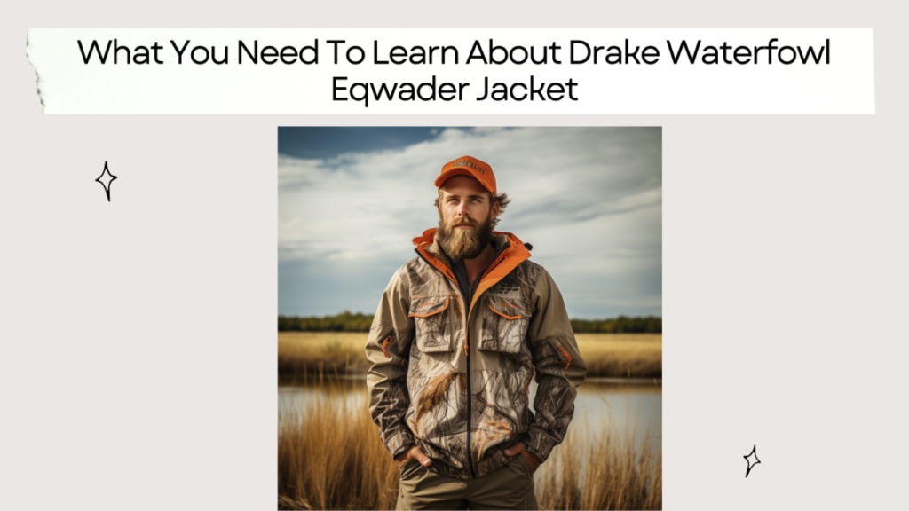 What You Need To Learn About Drake Waterfowl Eqwader Jacket